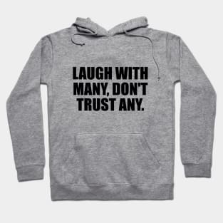 Laugh with many, don't trust any Hoodie